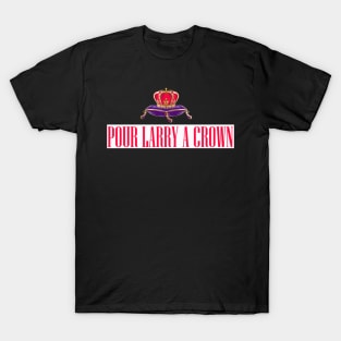 POUR LARRY A CROWN T-Shirt